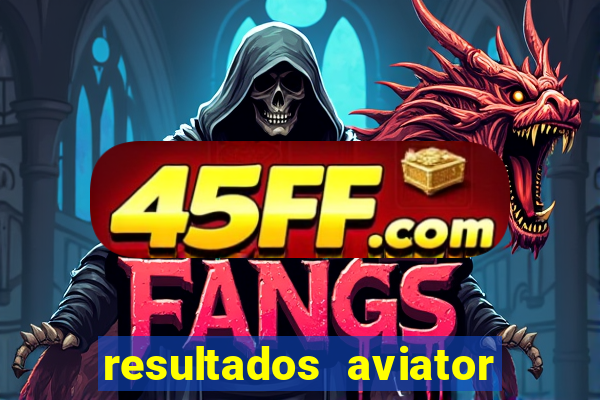resultados aviator estrela bet